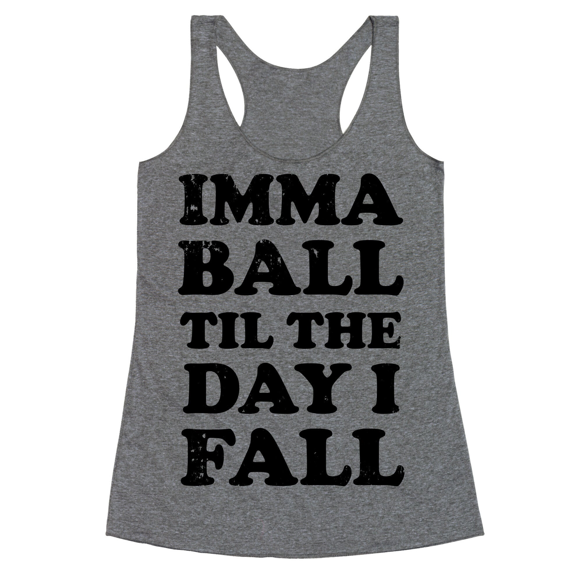 Imma Ball Til The Day I Fall Racerback Tank